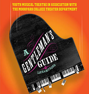 Youth Musical Theatre Presents A Gentleman's Guide to Love and Murder Youth Musical Theatre Presents A Gentleman's Guide to Love and Murder
