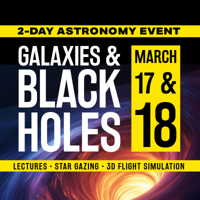 2 day astronomy event galaxies and black holes march 17 and 18 lectures star gazing and 3d flight simulation