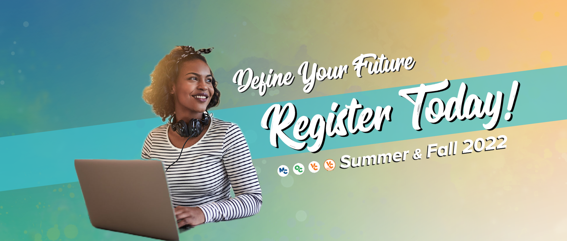 Define Your Future. Register Today! Summer & Fall 2022