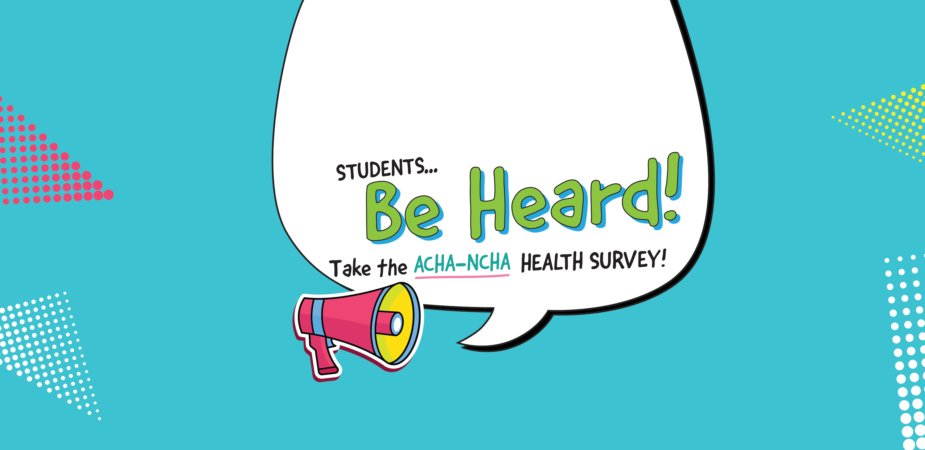 Students... Be Heard! Take the ACHA-NCHA Health Survey