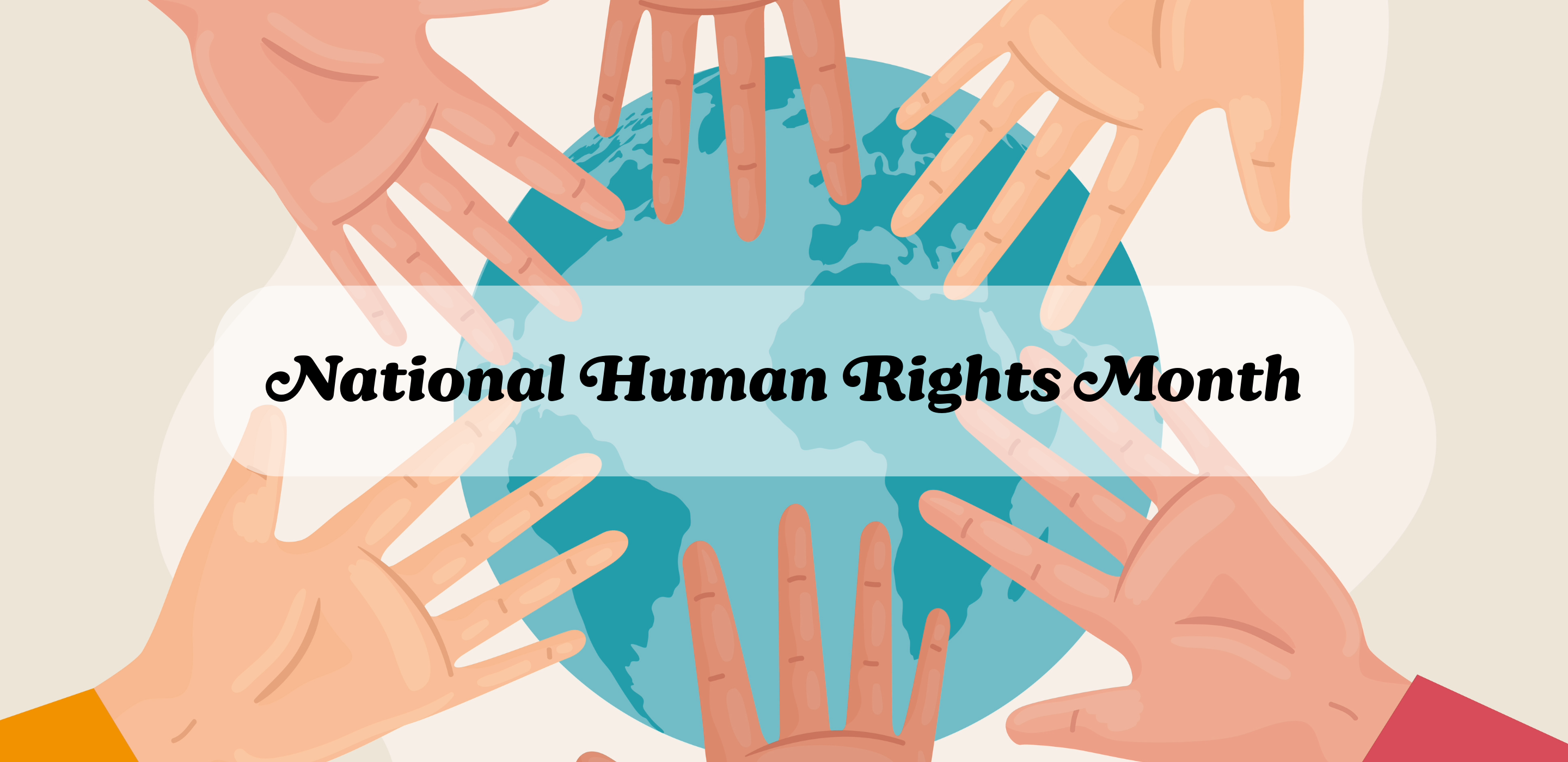 Illustration of diverse hands reaching toward a globe with the words ‘National Human Rights Month’ across the center.