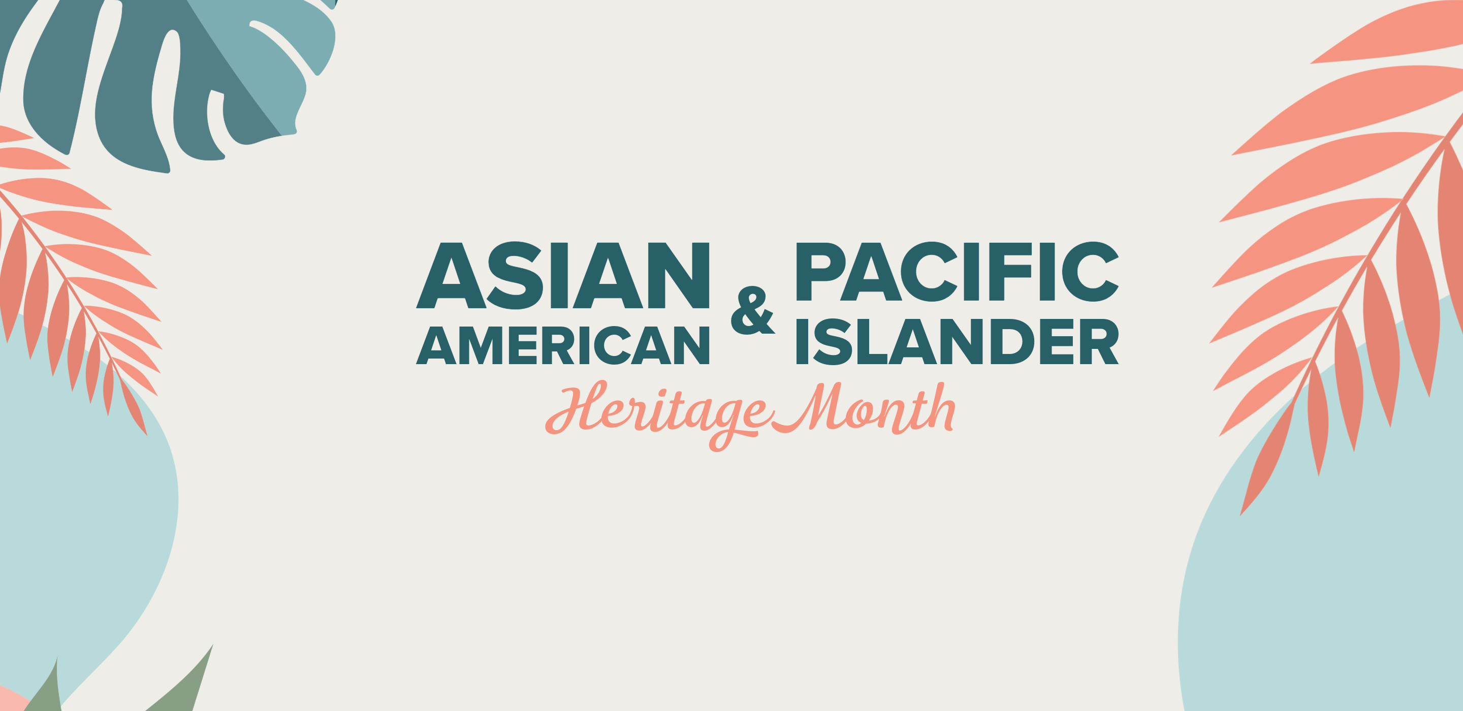 Graphic banner for Asian American & Pacific Islander Heritage Month, featuring tropical foliage and bold teal and coral text on a beige background.