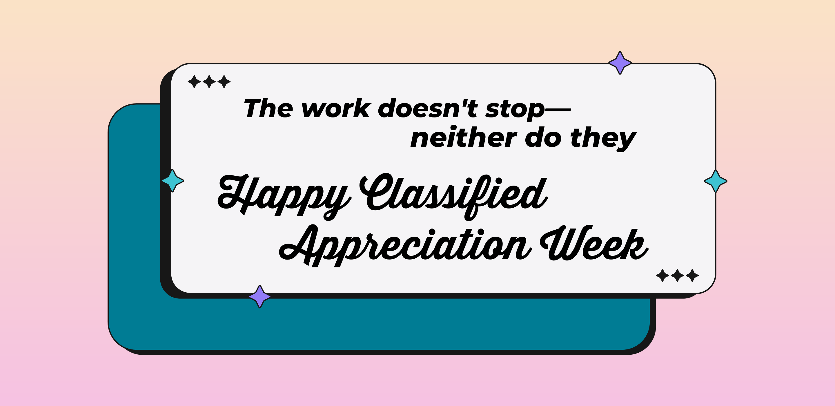 Graphic with text: The work doesn't stop—neither do they. Happy Classified Appreciation Week.