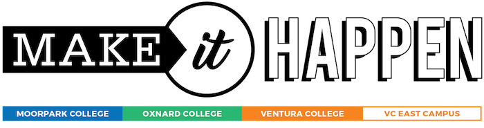 Make It Happen. Moorpark College, Oxnard College, Ventura College, Ventura College East Campus.