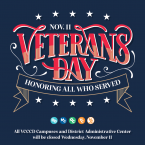 Nov. 11 Veterans Day Honoring All Who Served. All VCCCD campuses and district administrative center will be closed Wednesday, November 11.