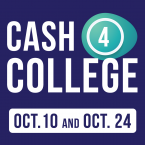 Graphic that reads: Cash 4 College Oct. 10 and Oct. 24