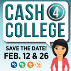 Save the Date! Cash 4 College Feb. 12 & 26