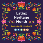 Decorative floral border on a purple background. Text that reads: Latinx Heritage Month September 15 - October 15