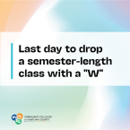 Colorful Background with text "Last day to drop a semester-length class with a W"