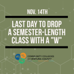 A graphic with the text "NOV. 14TH", "LAST DAY TO DROP A SEMESTER-LENGTH CLASS WITH A 'W'", and the logo for the Community Colleges of Ventura County.