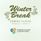 Light green graphic with a soft speckled background announcing Winter Break for the Community Colleges of Ventura County. Decorative green leafy branches frame the stylized text “Winter Break” at the top. Below in uppercase block letters, it reads: “CAMPUS CLOSED,” followed by the dates “DECEMBER 12 – JANUARY 11.” At the bottom is the Community Colleges of Ventura County logo, featuring three circular icons labeled MC, VC, and OC.