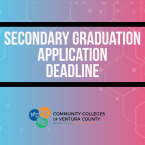 Gradient blue and pink graphic with white text saying "Secondary Graduation Application Deadline" announcement for the Community Colleges of Ventura County