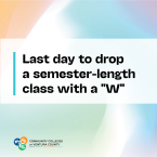 Gradient graphic with black text announcing "Last Day to Drop a Semester-Length Class With a W" with the VCCCD logo on the bottom left