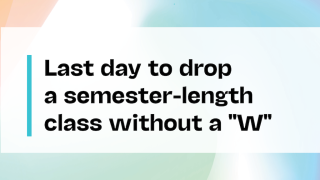 Colorful Background with text "Last day to drop a semester-length class without a W" 