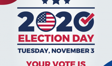 2020 Election Day. Tuesday, November 3. Your vote is your voice.