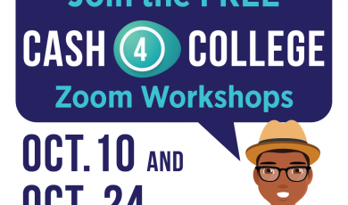 Graphic with a person and a speech bubble that reads: Need money for college? Join the FREE Cash 4 College zoom workshops Oct. 10 and Oct. 24 