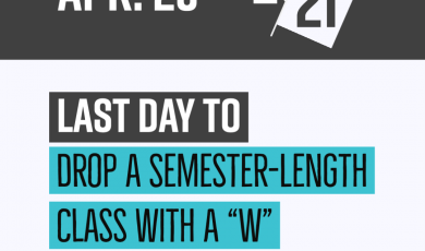 Graphic with college logos are the bottom and text that reads: Apr. 23 20/21 Last day to drop a semester-length class with a W Spring 2021