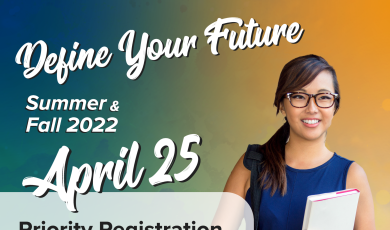 Define Your Future Summer & Fall 2022 April 25 Priority Registration for Continuing Students 