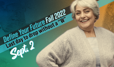 Define your future: Fall 2022; Last day to drop without a "W," September 2; Moorpark College, Oxnard College, Ventura College, VC East Campus; image of woman smiling with her arms akimbo