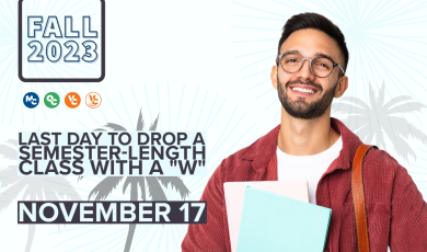 Young male college student with a backpack on one shoulder. Palm trees and beaches in the background. Text that reads: Last Day to Drop a Semester-Length Class with a W. November 17. Fall 2023. MC OC VC VC East Campus