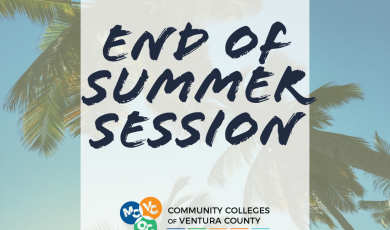 Graphic with a background of palm trees and a blue sky, promoting the end of the summer session at the Community Colleges of Ventura County. Text in large brush-style font reads: “END OF SUMMER SESSION.” The logos for Moorpark (MC), Ventura (VC), and Oxnard (OC) Colleges appear at the bottom, along with the name “Community Colleges of Ventura County.”