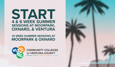 Start of 4 and 6 Week Summer Sessions at Moorpark College, Oxnard College, & Ventura College Start of 10 Week Summer Sessions at Moorpark College & Oxnard College