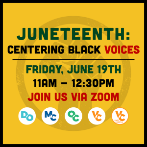 Juneteenth: Centering Black Voices. Friday, June 19th 11am-1 Juneteenth: Centering Black Voices. Friday, June 19th 11am-1