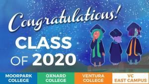 Congratulations! Class of 2020 Moorpark College Oxnard College Ventura College VC East Campus