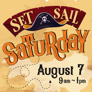 Illustrated treasure map and pirate hat. Text that reads: Set Sail Saturday August 7 9am - 1pm