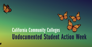 A gradient color background with orange butterflies. Text that reads: California Community Colleges Undocumented Student Action Week