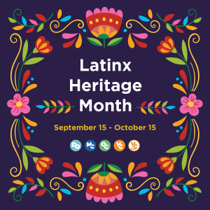 Decorative floral border on a purple background. Text that reads: Latinx Heritage Month September 15 - October 15